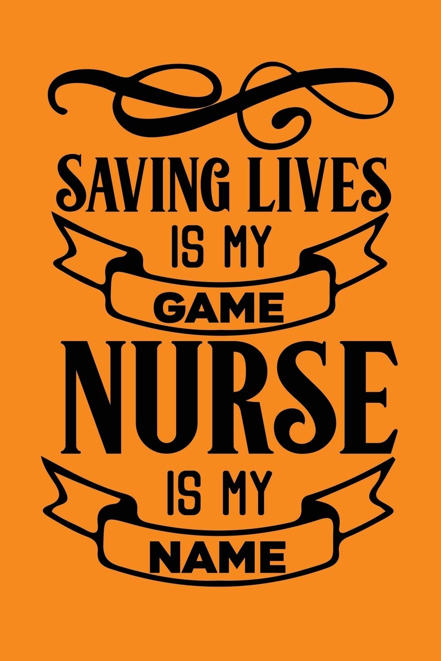 Buy Saving Lives Is My Game, Nurse Is My Name: Cute Nurse Journal - Easy  Find Bright Orange! Best Nurse Gift Ideas Medical Notebook Book Online at  Low Prices in India |