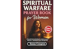 Spiritual Warfare Prayer Book For Women: A Powerful Guide for Battling Fear, Spiritual Attacks, and Curses—And Rising in Victory Through Christ