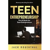 Teen Entrepreneurship: The #1 Book for Teenage Entrepreneurs (Teen Entrepreneurship / Teen Investing)