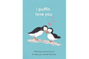 I Puffin Love You: Hilarious Animal Puns to Help You Share the Love. The Perfect Little Gift for this Valentine’s Day.