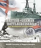 British and German Battlecruisers: Their Development and Operations by 