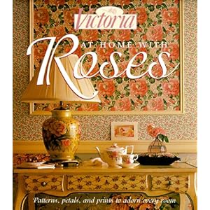 Victoria: At Home with Roses (Patterns, Petals and Prints to Adorn Every Room)