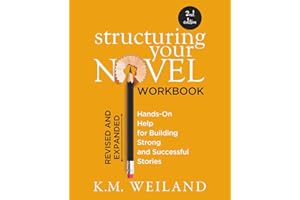 Structuring Your Novel Workbook (Revised & Expanded 2nd Edition): Hands-On Help for Building Strong and Successful Stories