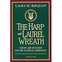 The Harp and Laurel Wreath: Poetry and Dictation for the Classical Curriculum