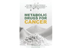 Metabolic Drugs For Cancer: Exploring Cancer's Metabolic Secrets and the Drugs Powering a New Era in Cancer Treatment