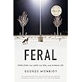 Feral: Rewilding the Land, the Sea, and Human Life