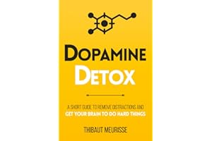 Dopamine Detox: A Short Guide to Remove Distractions and Get Your Brain to Do Hard Things (Productivity Series)
