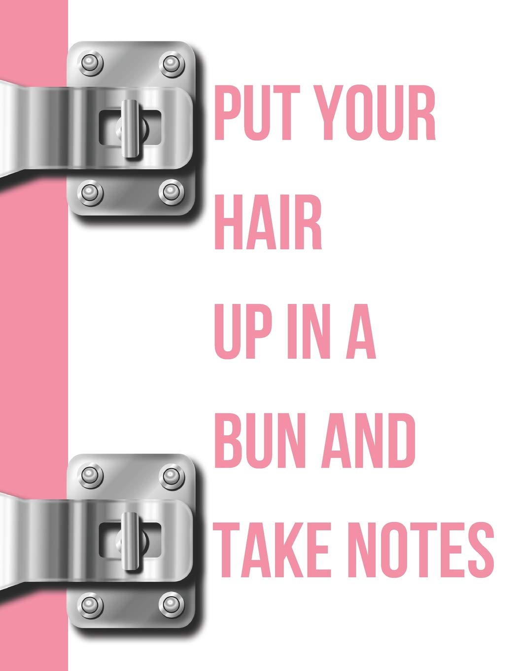 Put Your Hair Up In A Bun And Take Notes Girls College Ruled