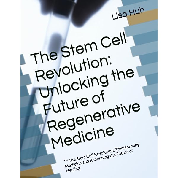 THE STEM CELL REVOLUTION: History, Science, and the Future of