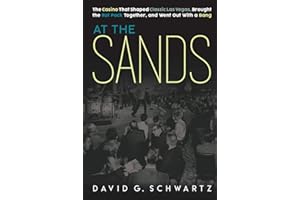 At the Sands: The Casino That Shaped Classic Las Vegas, Brought the Rat Pack Together, and Went Out With a Bang