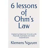 6 lessons of Ohm's Law: Mastering Electrical Circuits with Practical Examples and Clear Explanations (Electronics - easy and simple.)