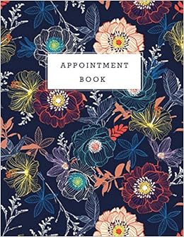 Appointment Book: Floral Design Cover Appointments Notebook for Salons Hairdressers Spa Planner Hourly Undated Daily with Time 15 Minute Increments ... Book Daily and Hourly) (Volume 2) Appointment Book: Floral Design Cover Appointments Notebook for Salons Hairdressers Spa Planner Hourly Undated Daily with Time 15 Minute Increments ... Book Daily and Hourly) (Volume 2)