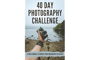 40 Day Photography Challenge: Improve Your Photography in 40 Days.: Photographer Notebook Journal. Photography Assignments. Photo a day Journal. Gifts for Photography Lovers.