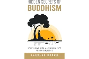 Hidden Secrets of Buddhism: How to Live With Maximum Impact and Minimum Ego