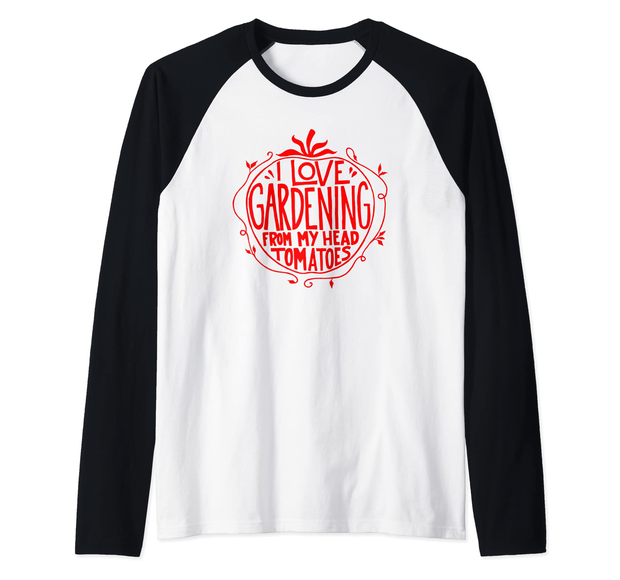I love Gardening from my head tomatoes Funny Gardener Garden Raglan Baseball Tee
