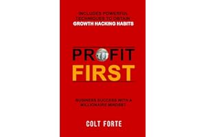 Profit First: Business Success with a Millionaire Mindset: Includes Powerful Techniques to obtain Growth Hacking Habits