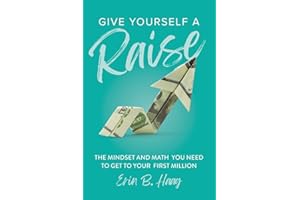 Give Yourself a Raise: The Mindset and Math You Need to Get to Your First Million