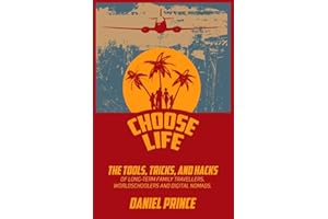 Choose Life: The Tools, Tricks, and Hacks of Long-Term Family Travellers, Worldschoolers and Digital Nomads