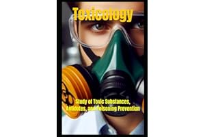 Toxicology: Study of Toxic Substances, Antidotes, and Poisoning Prevention