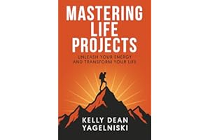 Mastering Life Projects: Unleash Your Energy and Transform Your Life