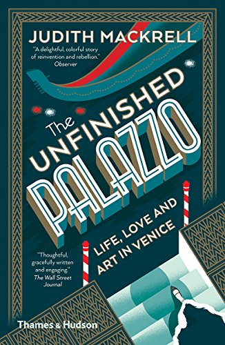 The Unfinished Palazzo: Life, Love and Art in Venice by Judith Mackrell