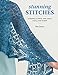 Stunning Stitches: 21 Shawls, Scarves, and Cowls You'll Love to Knit by Jen Lucas