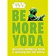 Star Wars: Be More Yoda: Mindful Thinking from a Galaxy Far Far Away