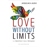 Love Without Limits: Jesus' Radical Vision for Love with No Exceptions
