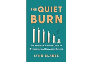 The Quiet Burn: The Ambitious Woman's Guide to Recognizing and Preventing Burnout