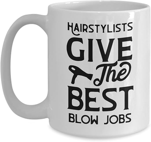 Amazon Com Hairstylist Mug Hair Stylists Give The Best Blow