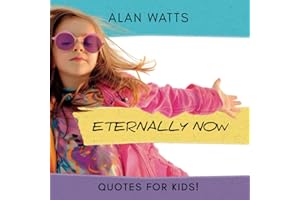 Eternally Now Quotes for Kids by Alan Watts: A Multicultural Children's Book about Wisdom, Self-Awareness, Virtues, Empathy and Kindness