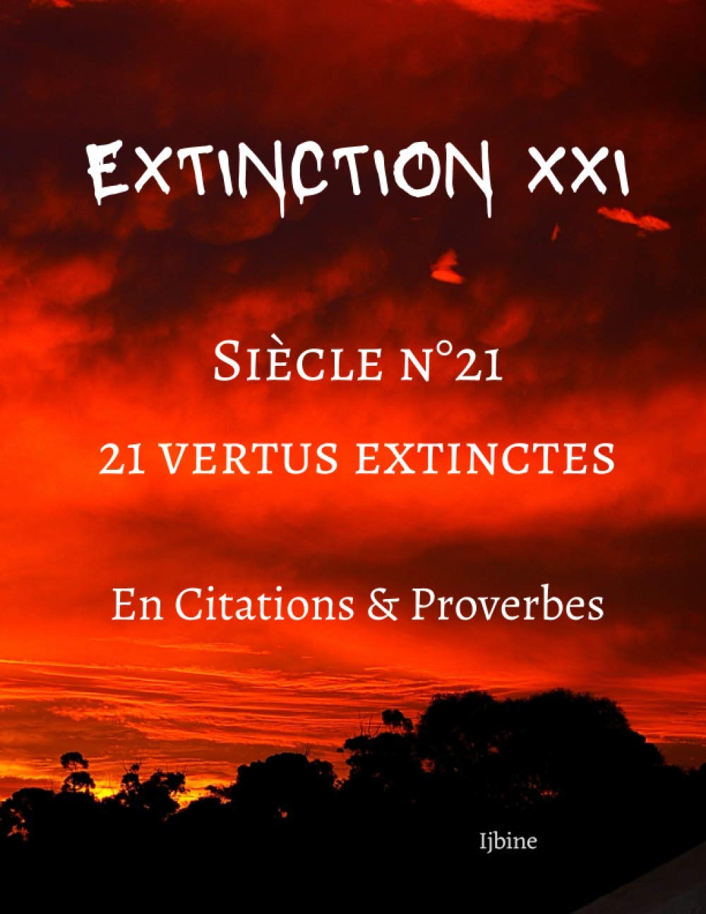 Extinction Xxi Siecle N 21 21 Vertus Extinctes En Citations Proverbes French Edition Ijbine Amazon Com Books