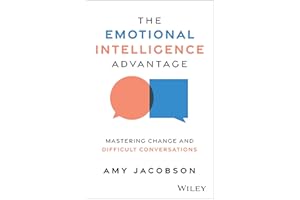 The Emotional Intelligence Advantage: Mastering Change and Difficult Conversations