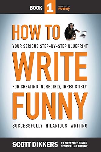 Download How To Write Funny: Your Serious, Step-By-Step Blueprint For Creating Incredibly, Irresistibly, Successfully Hilarious Writing PDF