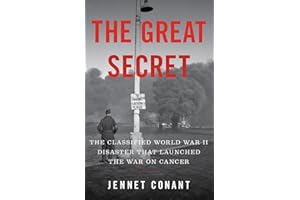 The Great Secret: The Classified World War II Disaster that Launched the War on Cancer