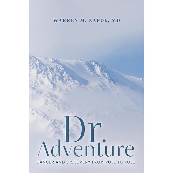 Dr. Adventure: Danger and Discovery From Pole to Pole: Zapol, MD