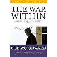 The War Within: A Secret White House History 2006-2008