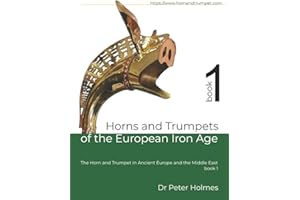 Horns and Trumpets of the European Iron Age (The Horn and Trumpet in Ancient Europe and the Middle East)