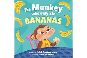 The Monkey Who Only Ate Bananas: Mike Tries New Fruits and Understands the Importance of Healthy Eating