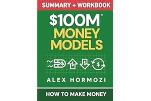 $100M Money Models Summary and Workbook: How to Make Money