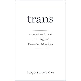 Trans: Gender and Race in an Age of Unsettled Identities
