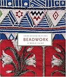 Beadwork: A World Guide by 