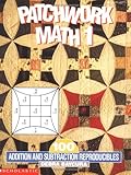 Patchwork Math 1: 100 Addition and Subtraction Reproducibles, Grades 1-3 by Debra Baycura