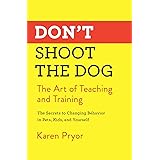 Don't Shoot the Dog: The Art of Teaching and Training