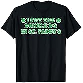 I Put Double Ds in St Paddys Day Saint Patricks Men Women T-Shirt