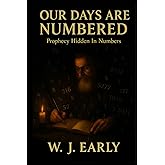 Our Days Are Numbered: Prophecy Hidden In Numbers