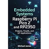 Embedded Systems with Raspberry Pi Pico 2 and RP2350: Projects, TinyML, and IoT Applications