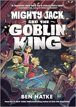 Mighty Jack and the Goblin King, by Ben Hatke Mighty Jack and the Goblin King, by Ben Hatke