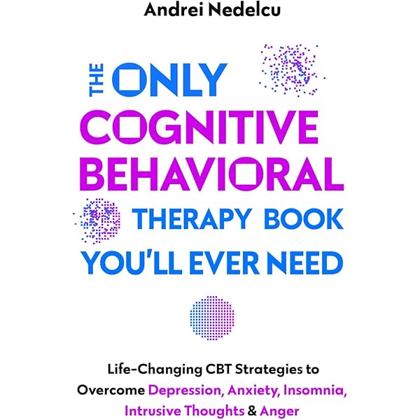 The Only Cognitive Behavioral Therapy Book You'll Ever Need: 2022