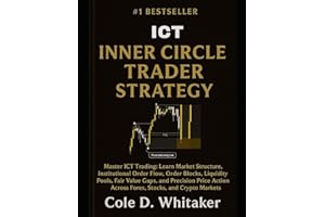 INNER CIRCLE TRADER ICT STRATEGY: Master ICT Trading: Learn Market Structure, Institutional Order Flow, Order Blocks, Liquidity Pools, Fair Value Gaps, and Precision Price Action Across Forex, Stocks
